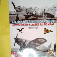 Le GC III/3 en 1939-1940 - Pirates et condors au combat  - Bernard Philippe