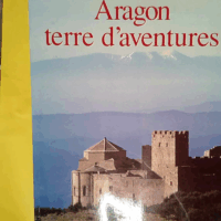 Aragon terre d aventures  - Pierre Tucoo-Chala
