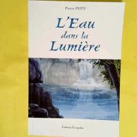L eau dans la lumière  - Pierre Petit