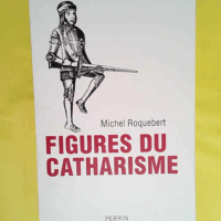Figures du catharisme  - Michel Roquebert