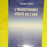 L insoutenable vérite de l eau  - Jacques Collin
