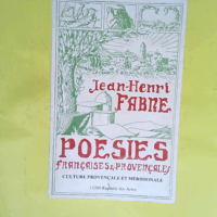 Poésies françaises et provençales de Jean Henri Fabre recueillies en édition définitive du centenaire avec musique de l auteur par Pierre Julian  - Jean-Henri-Casimir Fabre