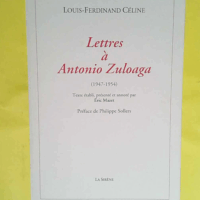 Lettres à Antonio Zuloaga ( 1947–1954 )  - Louis Ferdinand Céline