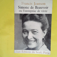 Simone de Beauvoir ou l Entreprise de vivre  - Francis Jeanson