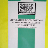 Litterature De Colportage Et Imaginaire Collectif En Angleterre A L Epoque Des Dicey (1720-V.1800)  - Gilles Duval