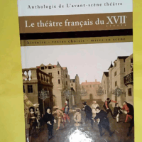 Le théâtre français du XVIIe siècle - Histoire textes choisis mises en scène  - Christian Biet