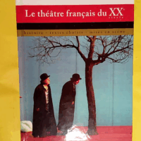 Le théâtre français du XXe siècle - Histoire textes choisis mises en scène  - Robert Abirached