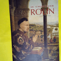 Le Chancelier Rolin 1376-1462 - Ambition pouvoir et fortune en Bourgogne  - Marie-Thérèse Berthier