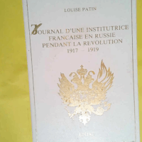 Journal d une institutrice française en Russie pendant la révolution 1917-1919 - Louise Patin