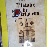Histoire de Périgueux - Des origines à nos jours  - Guy Penaud