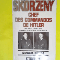 Skorzeny - Chef des commandos de Hitler  - Glenn B Infield