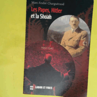 Les Papes Hitler et la Shoah 1932-1945  - Marc-André Charguéraud