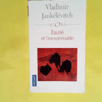 Fauré et l inexprimable  - Vladimir Jankélévitch