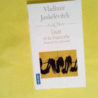 Liszt et la rhapsodie - Essai sur la virtuosité  - Vladimir Jankélévitch
