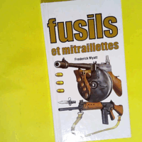 Fusils et mitraillettes  - Frederick Myatt