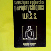 Fantastiques recherches parapsychiques en URSS - Ostrander Schroeder