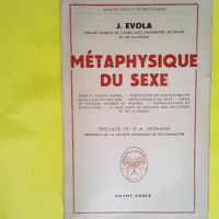 Métaphysique du sexe - Traduit de l italien par Yvonne J. Tortat. Préface du Dr A. Ange-Louis-Marie Hesnard  - Julius Evola