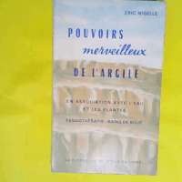 ERIC NIGELLE pouvoirs merveilleux de l argile - En association avec l eau et les plantes - Fangothérapie - Bains de boue  - Eric Nigelle
