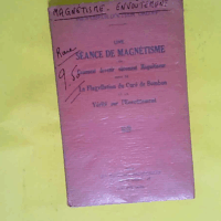Une séance de magnétisme ou Comment devenir sûrement magnétiseur suivi de la flagellation du curé de Bombon et la vérité sur l envoûtement  - Professeur-docteur Orloff