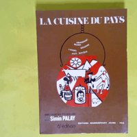 La Cuisine du pays - Armagnac Béarn Bigorre Landes Pays Basque 500 recettes de cuisine pâtisserie confiserie recueillies par Simin Palay... 6e édition  - Maximin dit Simin Palay