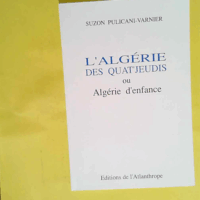 L Algérie des quat jeudis ou Algérie d enfance  - Suzon Pulicani-Varnier