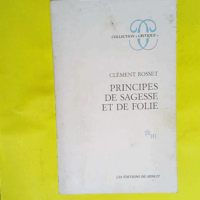 Principes de sagesse et de folie  - Clément Rosset