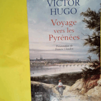 Voyages vers les Pyrénées  - Victor Hugo