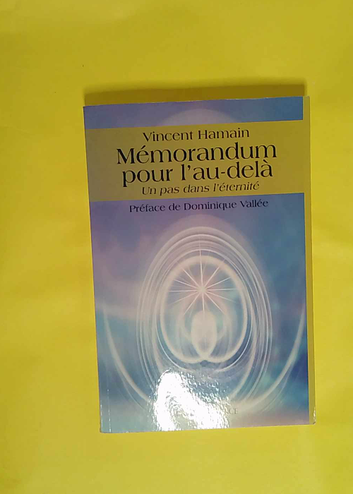 Mémorandum pour l au-delà – Un pas dans l éternité – Vincent Hamain Mémorandum pour l au-delà – Un pas dans l éternité – Vincent Hamain