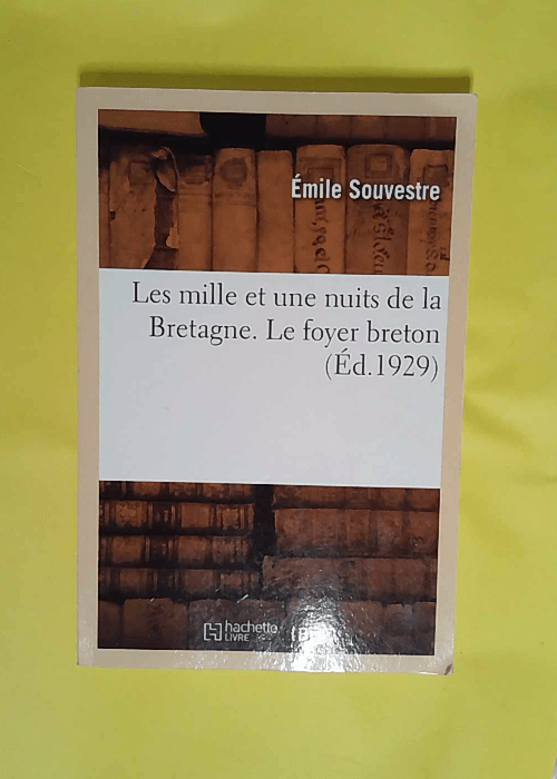 Les mille et une nuits de la Bretagne. Le foyer breton  – Émile Souvestre Les mille et une nuits de la Bretagne. Le foyer breton  – Émile Souvestre