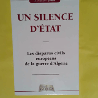 Un Silence D État - Les disparus civils européens de la guerre d Algérie  - Jean-Jacques Jordi