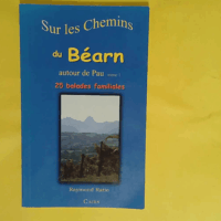 Sur les Chemins du Bearn Autour de Pau (Tome 1) - 25 ballades familiales - Raymond Ratio