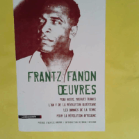 Frantz Fanon - Oeuvres - Peau noire masques blancs / L An V de la révolution algérienne / Les damnés de la terre / Pour la révolution africaine  - Frantz Fanon