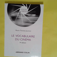 Le vocabulaire du cinéma - 4e Édition  - Marie-Thérèse Journot