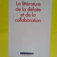 La Littérature de la défaite et de la collaboration  - Gérard Loiseaux