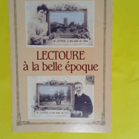 Lectoure à la Belle époque  - Syndicat d initiative