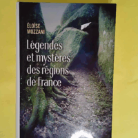 Legendes et mysteres des regions de france  - Eloise Mozzani