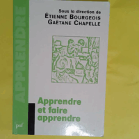 Apprendre et faire apprendre  - Etienne Bourgeois