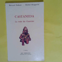 Castaneda. La voie du guerrier  - Marguerie