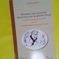 Entretiens avec un empire rencontres avec les artistes Disney (Volume I) Volume II également disponible - Les grands classiques de l animation : De Blanche-Neige et les Sept Nains à Tarzan  - Jérémie Noyer