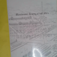 Histoire française des foires et des expositions universelles  - Philippe Bouin