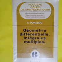 Nouveau Cours De Mathématiques N° 6 - Géométrie Différentielle Intégrales Multiples  - Doneddu
