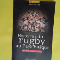 Histoire Du Rugby Au Pays Basque  - DAVID Alban