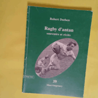 Rugby d antan - Souvenirs et récits  - Robert Duthen