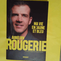 Aurélien Rougerie - Ma vie en jaune et bleu  - Aurélien Rougerie