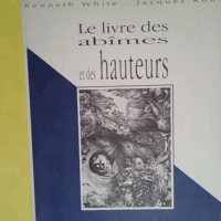 Le livre des abîmes et des hauteurs  - Kenneth White