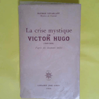 La Crise Mystique De Victor Hugo 1843-1856  - Maurice Levaillant