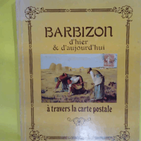 Barbizon d hier et d aujourd hui à travers la carte postale  - Roger Karampournis