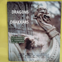 Dragons et drakkars - Le mythe viking de la Scandinavie à la Normandie  -