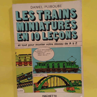 Les trains miniatures en 10 leçons  - Daniel Puiboube