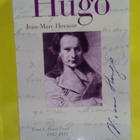 Victor Hugo - Tome 1 Avant L exil (1802-1851)  - Jean-Marc Hovasse